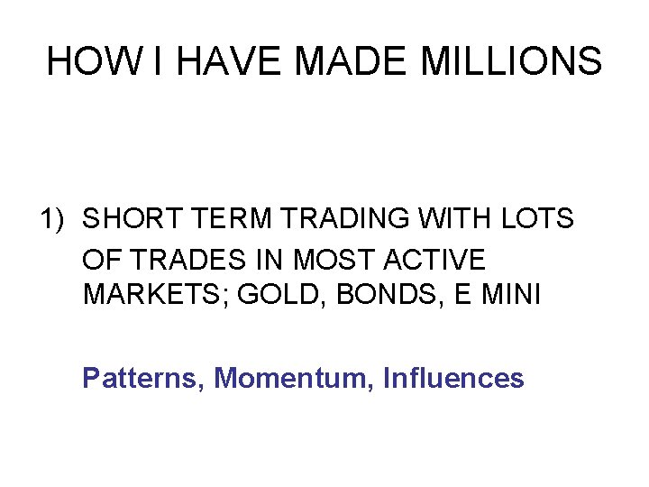 HOW I HAVE MADE MILLIONS 1) SHORT TERM TRADING WITH LOTS OF TRADES IN HOW I HAVE MADE MILLIONS 1) SHORT TERM TRADING WITH LOTS OF TRADES IN