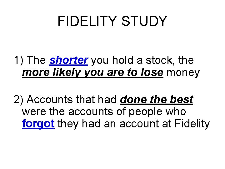 FIDELITY STUDY 1) The shorter you hold a stock, the more likely you are FIDELITY STUDY 1) The shorter you hold a stock, the more likely you are