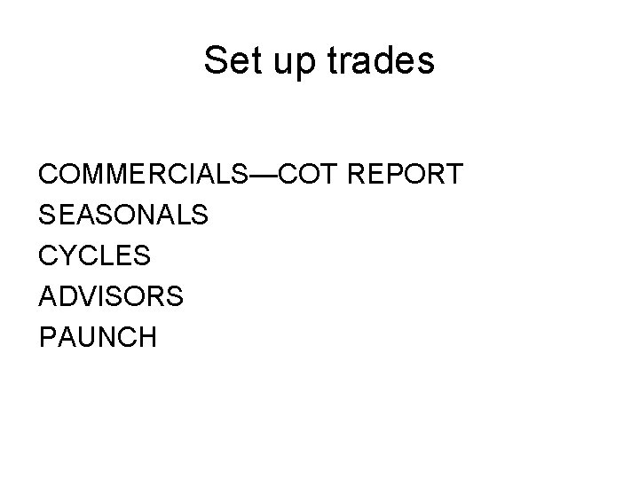 Set up trades COMMERCIALS—COT REPORT SEASONALS CYCLES ADVISORS PAUNCH Set up trades COMMERCIALS—COT REPORT SEASONALS CYCLES ADVISORS PAUNCH