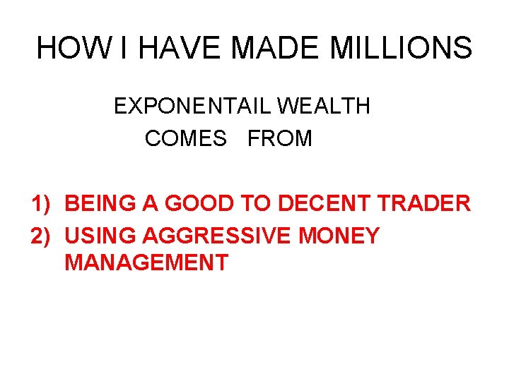 HOW I HAVE MADE MILLIONS EXPONENTAIL WEALTH COMES FROM 1) BEING A GOOD TO HOW I HAVE MADE MILLIONS EXPONENTAIL WEALTH COMES FROM 1) BEING A GOOD TO