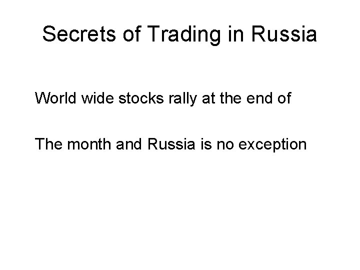 Secrets of Trading in Russia World wide stocks rally at the end of The Secrets of Trading in Russia World wide stocks rally at the end of The
