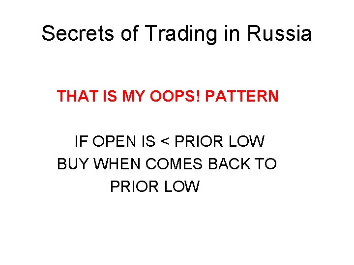 Secrets of Trading in Russia THAT IS MY OOPS! PATTERN IF OPEN IS < Secrets of Trading in Russia THAT IS MY OOPS! PATTERN IF OPEN IS <