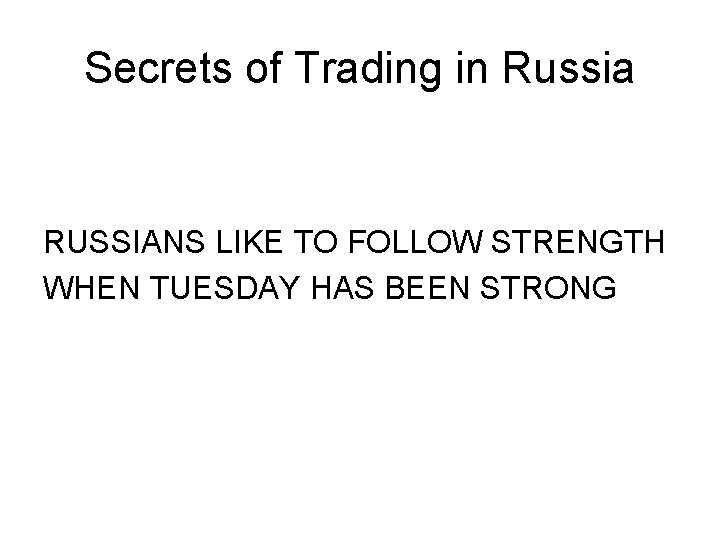 Secrets of Trading in Russia RUSSIANS LIKE TO FOLLOW STRENGTH WHEN TUESDAY HAS BEEN Secrets of Trading in Russia RUSSIANS LIKE TO FOLLOW STRENGTH WHEN TUESDAY HAS BEEN