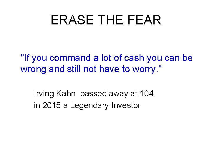 ERASE THE FEAR "If you command a lot of cash you can be wrong ERASE THE FEAR "If you command a lot of cash you can be wrong
