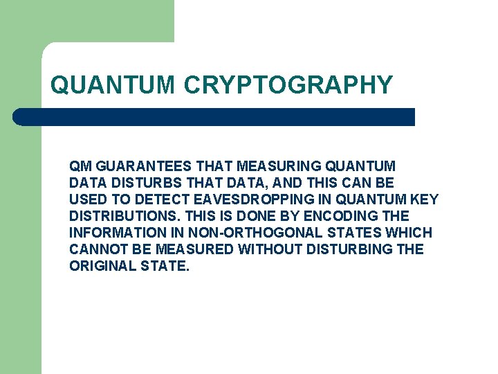 QUANTUM CRYPTOGRAPHY QM GUARANTEES THAT MEASURING QUANTUM DATA DISTURBS THAT DATA, AND THIS CAN