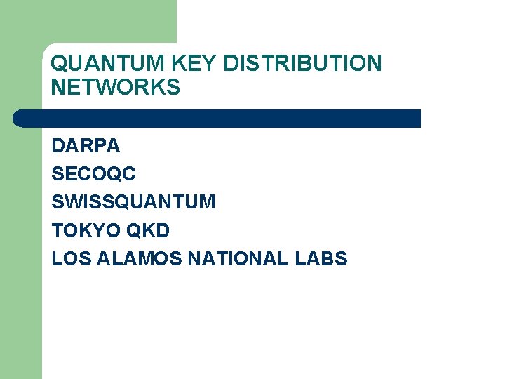 QUANTUM KEY DISTRIBUTION NETWORKS DARPA SECOQC SWISSQUANTUM TOKYO QKD LOS ALAMOS NATIONAL LABS 