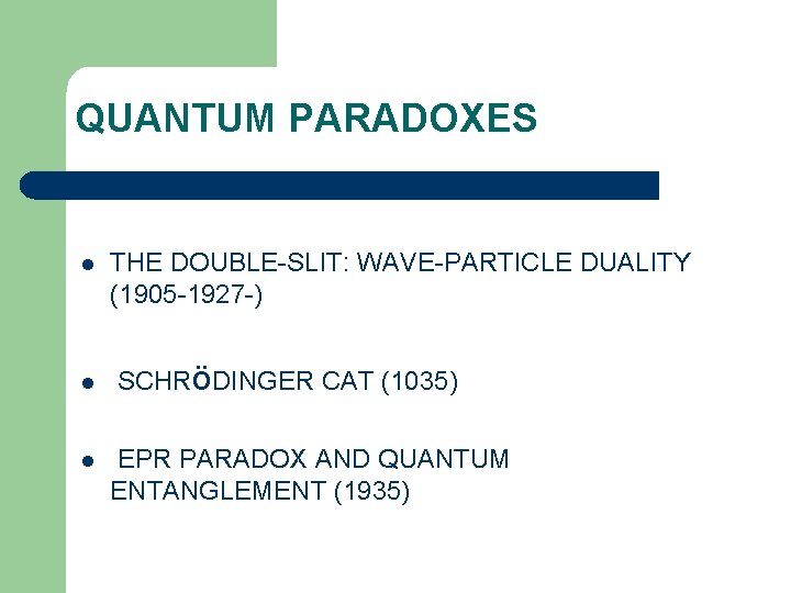 QUANTUM PARADOXES l l l THE DOUBLE-SLIT: WAVE-PARTICLE DUALITY (1905 -1927 -) SCHRöDINGER CAT