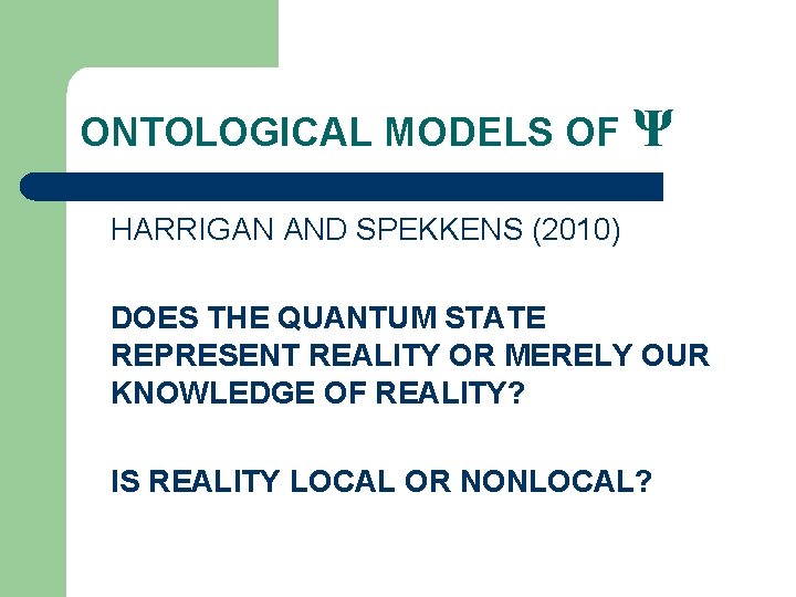 ONTOLOGICAL MODELS OF Ψ HARRIGAN AND SPEKKENS (2010) DOES THE QUANTUM STATE REPRESENT REALITY