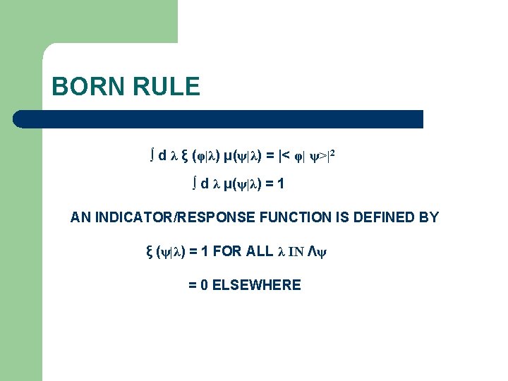 BORN RULE ∫ d λ ξ (φ|λ) μ(ψ|λ) = |< φ| ψ>|2 ∫ d