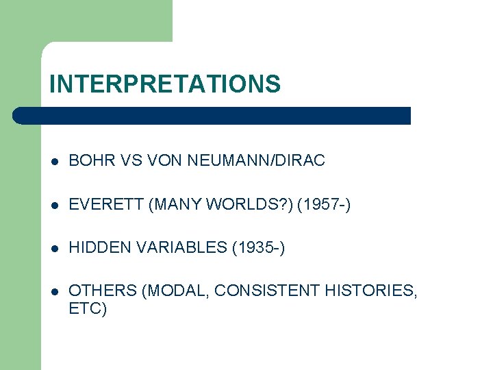 INTERPRETATIONS l BOHR VS VON NEUMANN/DIRAC l EVERETT (MANY WORLDS? ) (1957 -) l