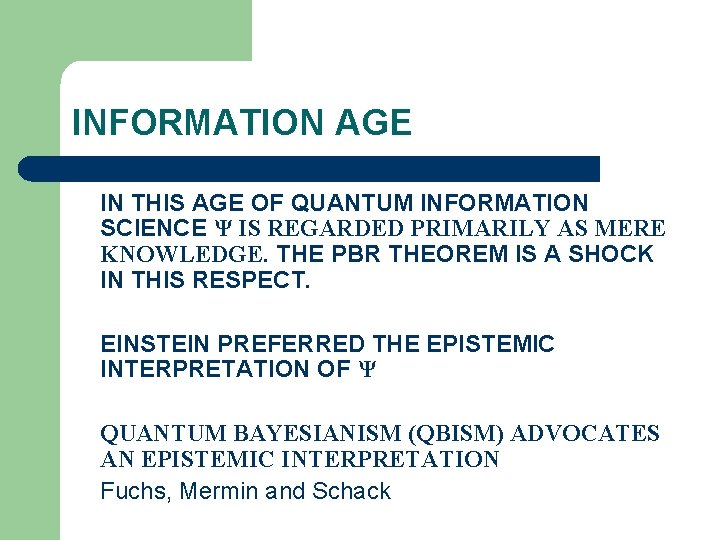 INFORMATION AGE IN THIS AGE OF QUANTUM INFORMATION SCIENCE Ψ IS REGARDED PRIMARILY AS