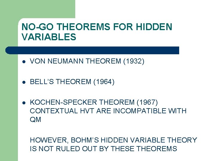 NO-GO THEOREMS FOR HIDDEN VARIABLES l VON NEUMANN THEOREM (1932) l BELL’S THEOREM (1964)