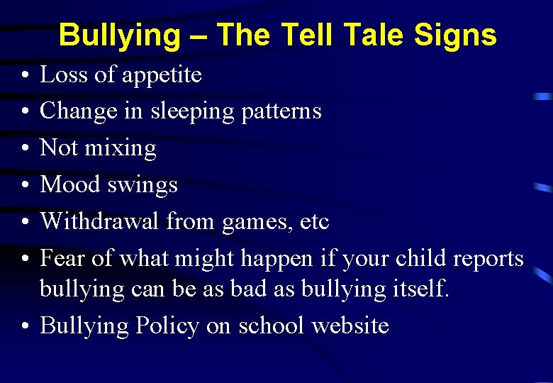 Bullying – The Tell Tale Signs • • • Loss of appetite Change in