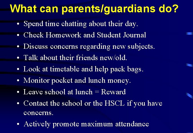 What can parents/guardians do? • • Spend time chatting about their day. Check Homework