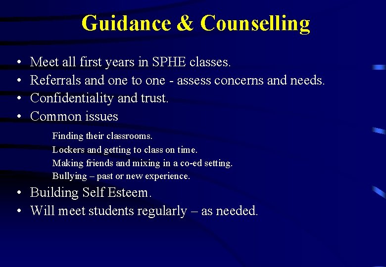 Guidance & Counselling • • Meet all first years in SPHE classes. Referrals and