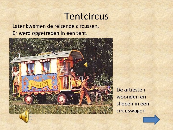 Tentcircus Later kwamen de reizende circussen. Er werd opgetreden in een tent. De artiesten