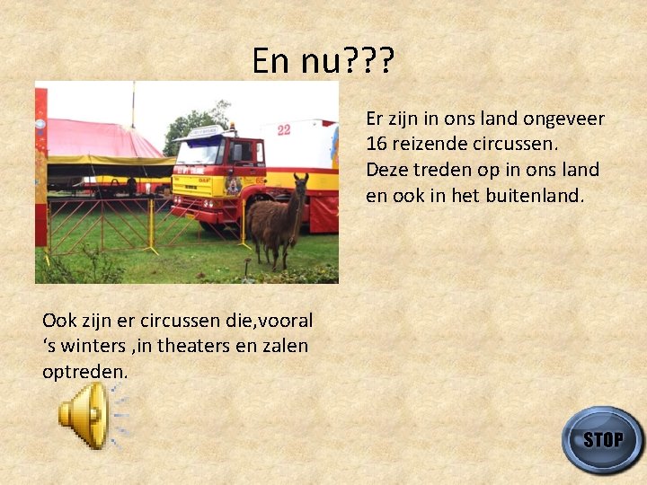 En nu? ? ? Er zijn in ons land ongeveer 16 reizende circussen. Deze