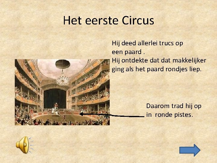 Het eerste Circus Hij deed allerlei trucs op een paard. Hij ontdekte dat makkelijker