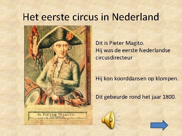 Het eerste circus in Nederland Dit is Pieter Magito. Hij was de eerste Nederlandse