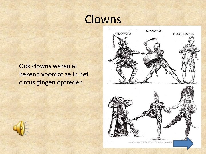 Clowns Ook clowns waren al bekend voordat ze in het circus gingen optreden. 