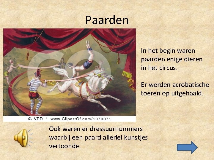 Paarden In het begin waren paarden enige dieren in het circus. Er werden acrobatische