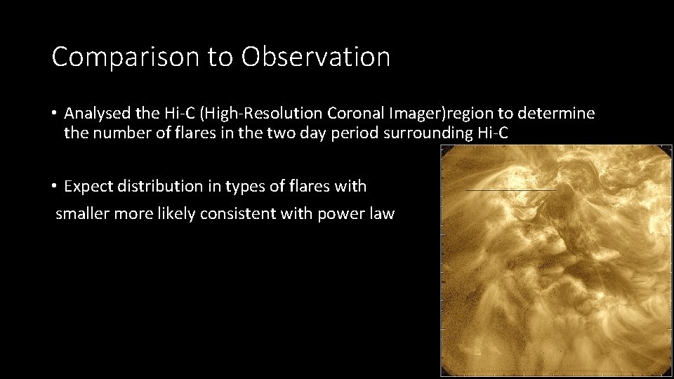 Comparison to Observation • Analysed the Hi-C (High-Resolution Coronal Imager)region to determine the number Comparison to Observation • Analysed the Hi-C (High-Resolution Coronal Imager)region to determine the number