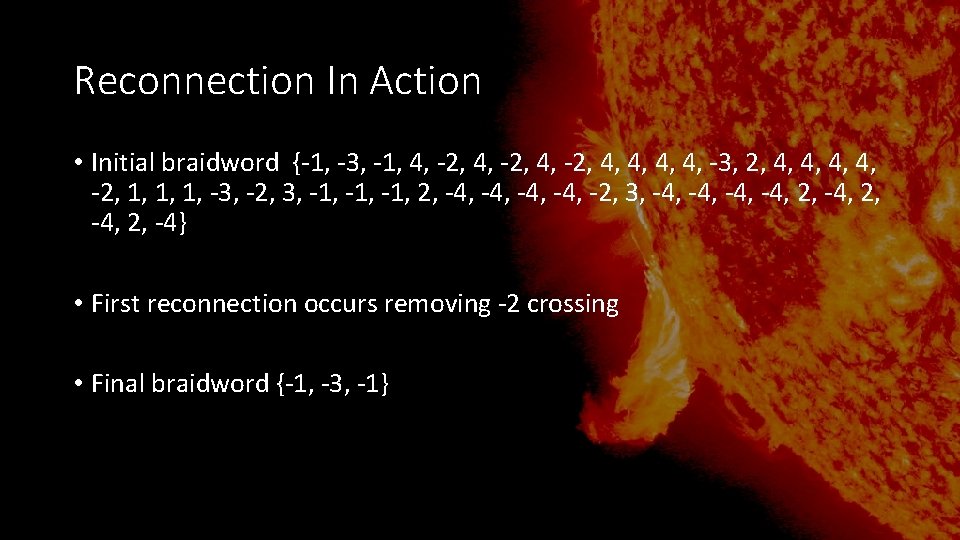 Reconnection In Action • Initial braidword {-1, -3, -1, 4, -2, 4, 4, -3, Reconnection In Action • Initial braidword {-1, -3, -1, 4, -2, 4, 4, -3,