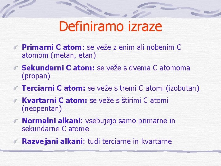 Definiramo izraze Primarni C atom: se veže z enim ali nobenim C atomom (metan,