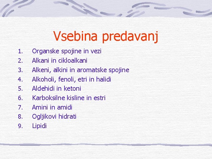 Vsebina predavanj 1. 2. 3. 4. 5. 6. 7. 8. 9. Organske spojine in