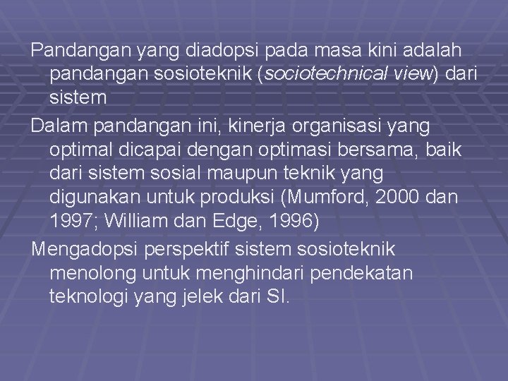 Pandangan yang diadopsi pada masa kini adalah pandangan sosioteknik (sociotechnical view) dari sistem Dalam