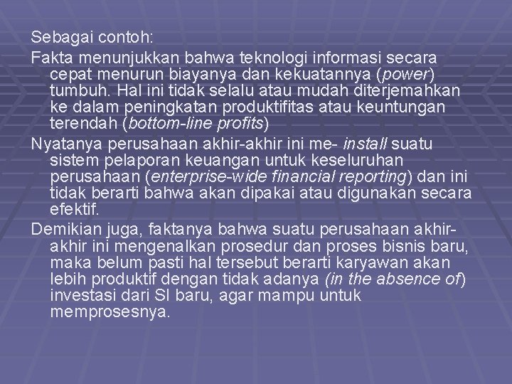 Sebagai contoh: Fakta menunjukkan bahwa teknologi informasi secara cepat menurun biayanya dan kekuatannya (power)