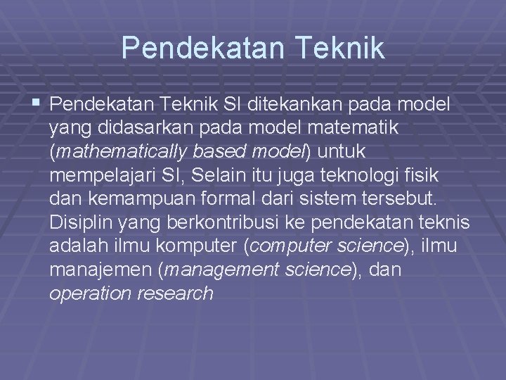 Pendekatan Teknik § Pendekatan Teknik SI ditekankan pada model yang didasarkan pada model matematik