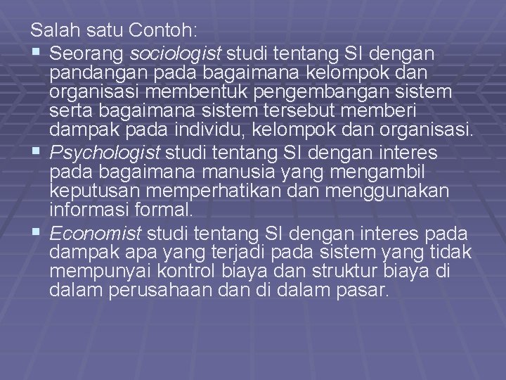 Salah satu Contoh: § Seorang sociologist studi tentang SI dengan pandangan pada bagaimana kelompok