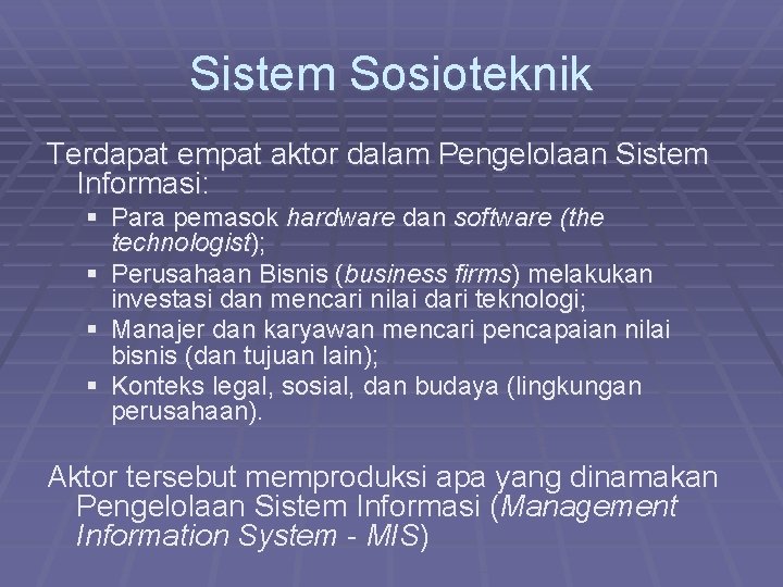 Sistem Sosioteknik Terdapat empat aktor dalam Pengelolaan Sistem Informasi: § Para pemasok hardware dan