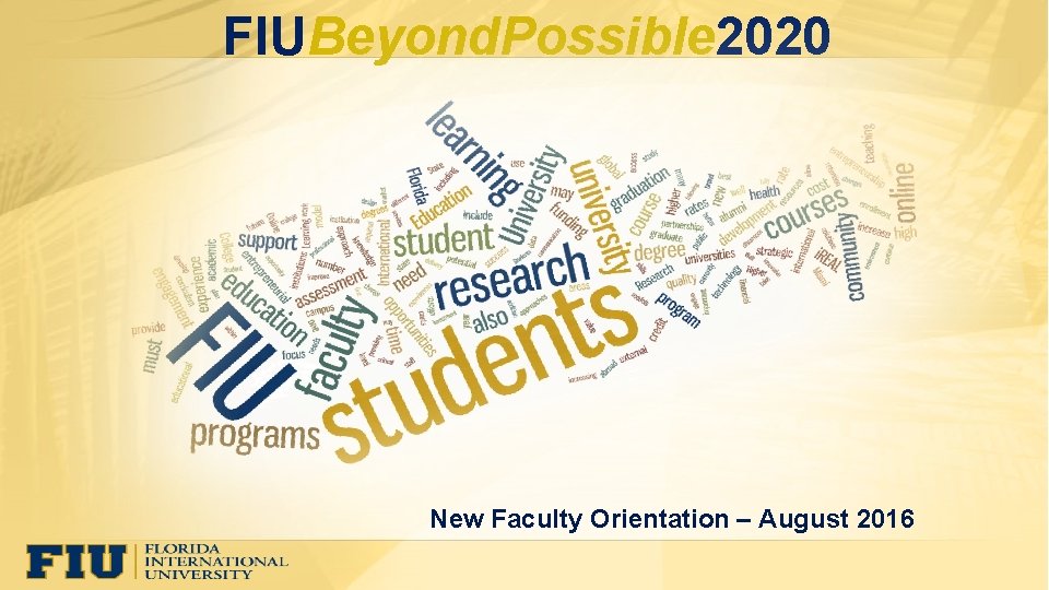 FIUBeyond. Possible 2020 New Faculty Orientation – August 2016 