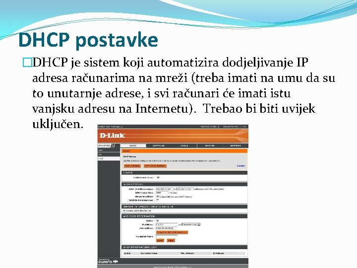 DHCP postavke �DHCP je sistem koji automatizira dodjeljivanje IP adresa računarima na mreži (treba