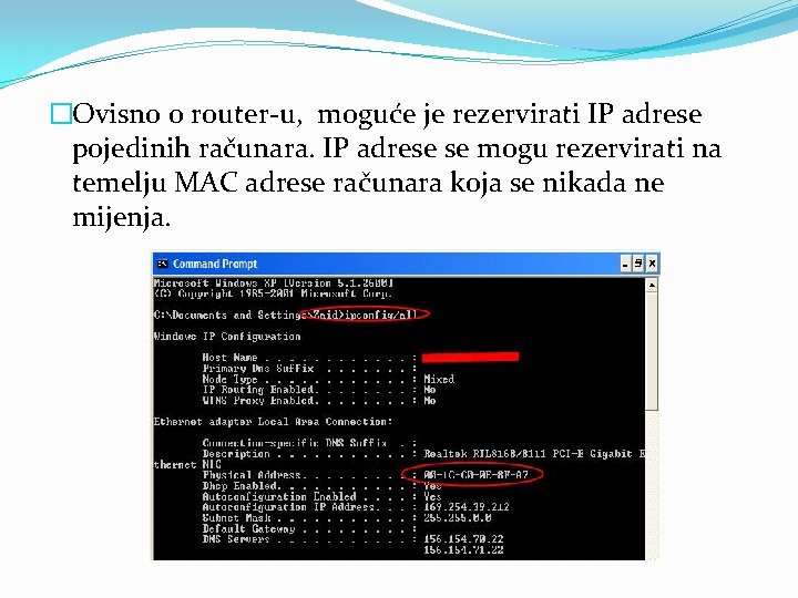 �Ovisno o router-u, moguće je rezervirati IP adrese pojedinih računara. IP adrese se mogu