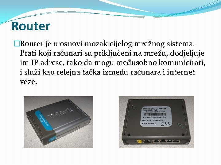 Router �Router je u osnovi mozak cijelog mrežnog sistema. Prati koji računari su priključeni