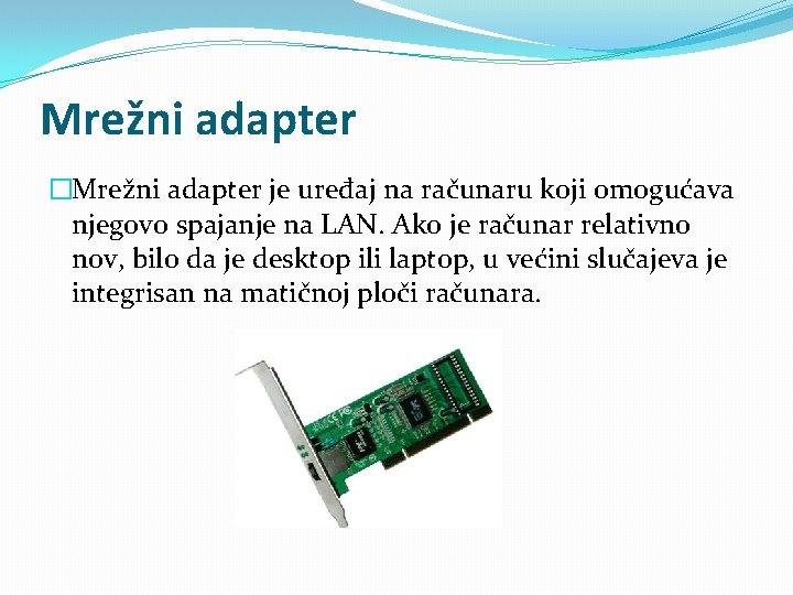 Mrežni adapter �Mrežni adapter je uređaj na računaru koji omogućava njegovo spajanje na LAN.