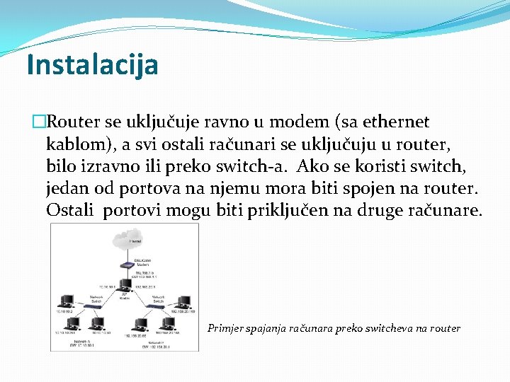 Instalacija �Router se uključuje ravno u modem (sa ethernet kablom), a svi ostali računari