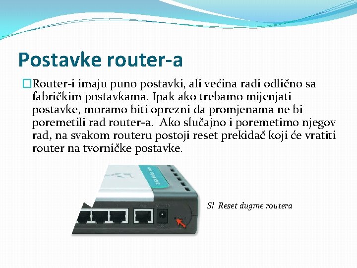 Postavke router-a �Router-i imaju puno postavki, ali većina radi odlično sa fabričkim postavkama. Ipak