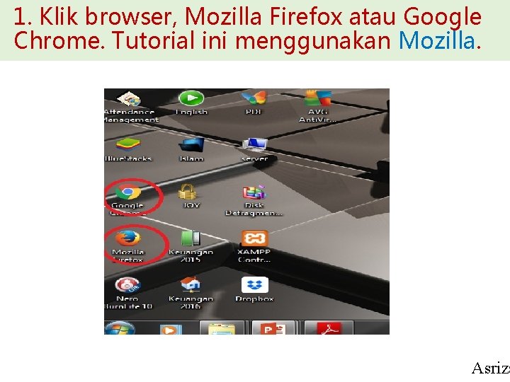 1. Klik browser, Mozilla Firefox atau Google Chrome. Tutorial ini menggunakan Mozilla. Asriza 