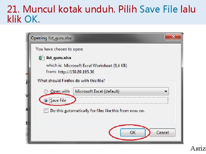 21. Muncul kotak unduh. Pilih Save File lalu klik OK. Asriza 