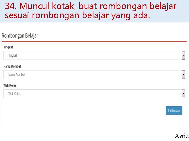 34. Muncul kotak, buat rombongan belajar sesuai rombongan belajar yang ada. Asriza 