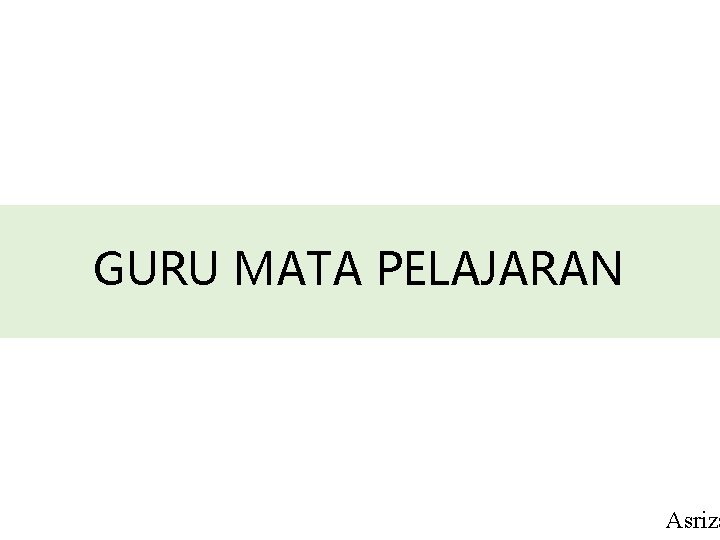 GURU MATA PELAJARAN Asriza 