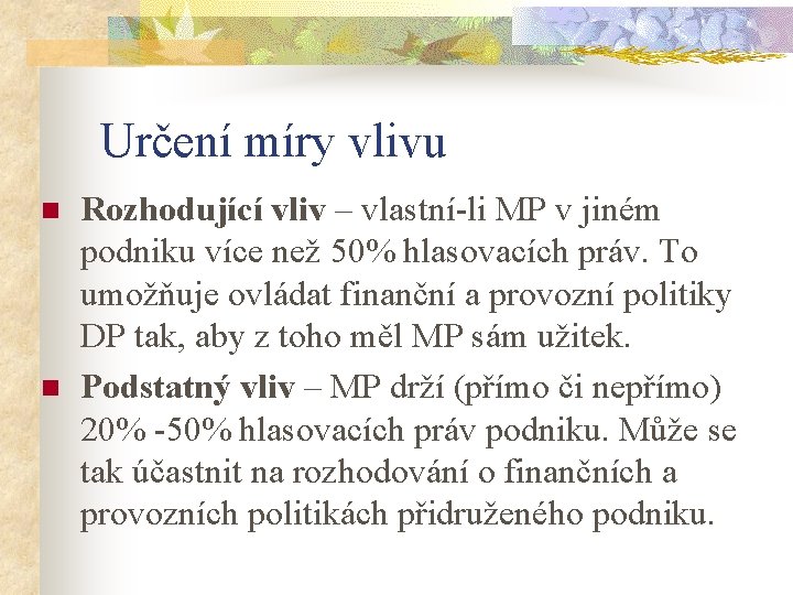 Určení míry vlivu n n Rozhodující vliv – vlastní-li MP v jiném podniku více