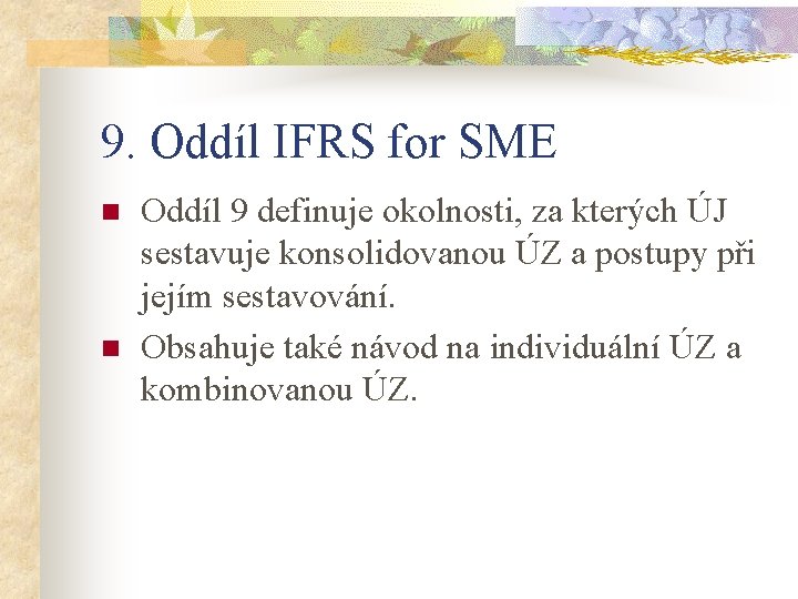 9. Oddíl IFRS for SME n n Oddíl 9 definuje okolnosti, za kterých ÚJ