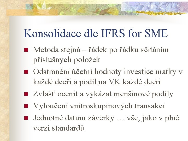 Konsolidace dle IFRS for SME n n n Metoda stejná – řádek po řádku