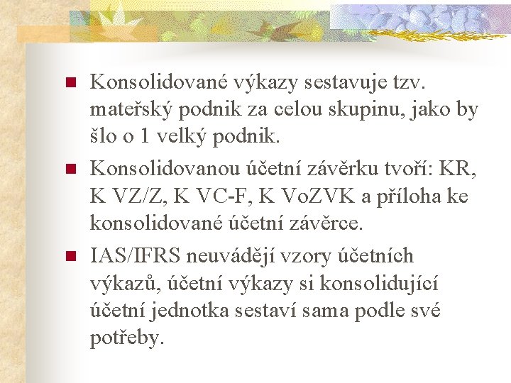 n n n Konsolidované výkazy sestavuje tzv. mateřský podnik za celou skupinu, jako by