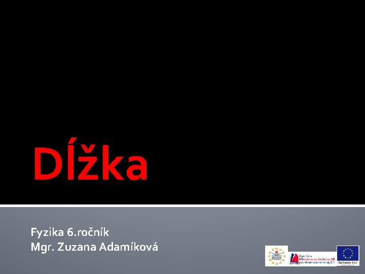 Dĺžka Fyzika 6. ročník Mgr. Zuzana Adamíková 